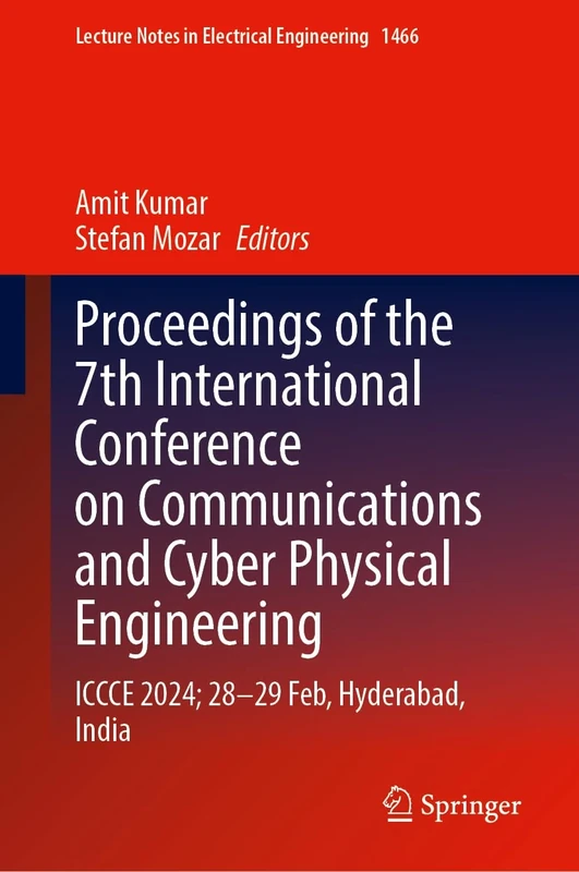 Proceedings of the 7th International Conference on Communications and Cyber Physical Engineering: ICCCE 2024, 28–29 Febuary, Hyderabad, India: 1466 (Lecture Notes in Electrical Engineering, 1466)