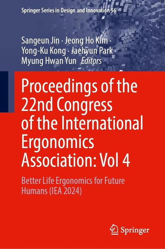 Proceedings of the 22nd Congress of the International Ergonomics Association, Volume 4: Better Life Ergonomics for Future Humans (IEA 2024): 56 (Springer Series in Design and Innovation, 56)