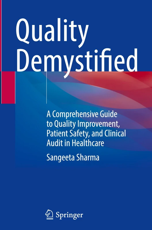 Quality Demystified: A Comprehensive Guide to Quality Improvement, Patient Safety, and Clinical Audit in Healthcare