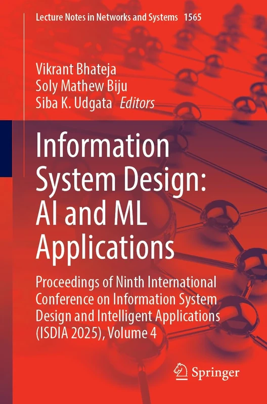 Information System Design: AI and ML Applications: Proceedings of Ninth International Conference on Information System Design and Intelligent ... (Lecture Notes in Networks and Systems, 1565)