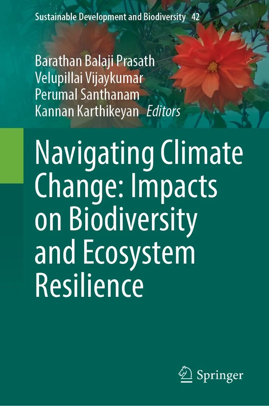 Navigating Climate Change: Impacts on Biodiversity and Ecosystem Resilience: 42 (Sustainable Development and Biodiversity, 42)