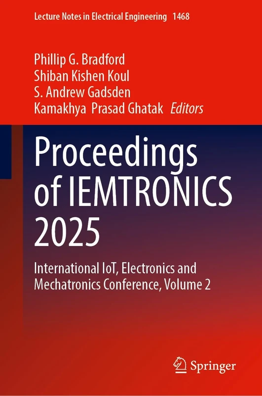 Proceedings of IEMTRONICS 2025: International IoT, Electronics and Mechatronics Conference, Volume 2: 1468 (Lecture Notes in Electrical Engineering, 1468)