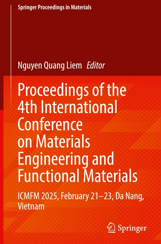 Proceedings of the 4th International Conference on Materials Engineering and Functional Materials: ICMFM 2025, February 21–23, Da Nang, Vietnam: 88 (Springer Proceedings in Materials, 88)