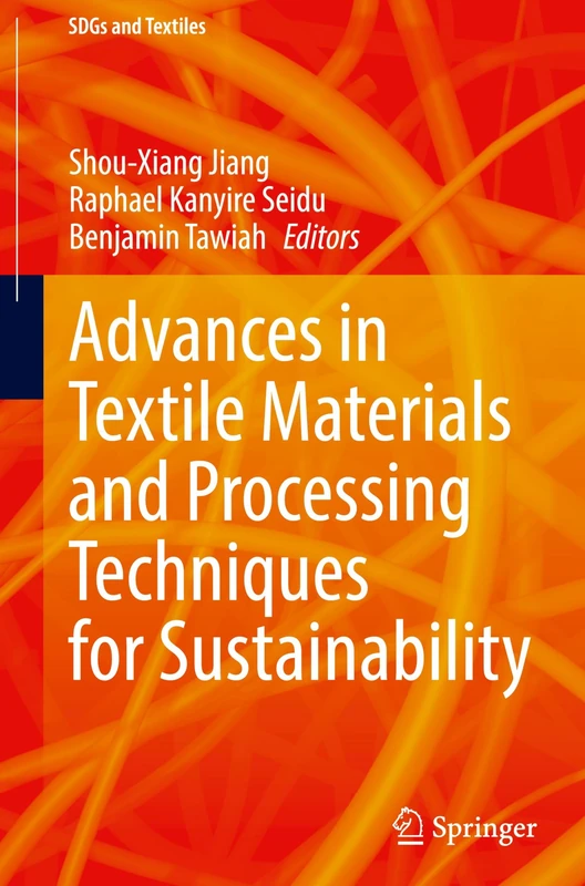 Advances in Textile Materials and Processing Techniques for Sustainability (SDGs and Textiles)
