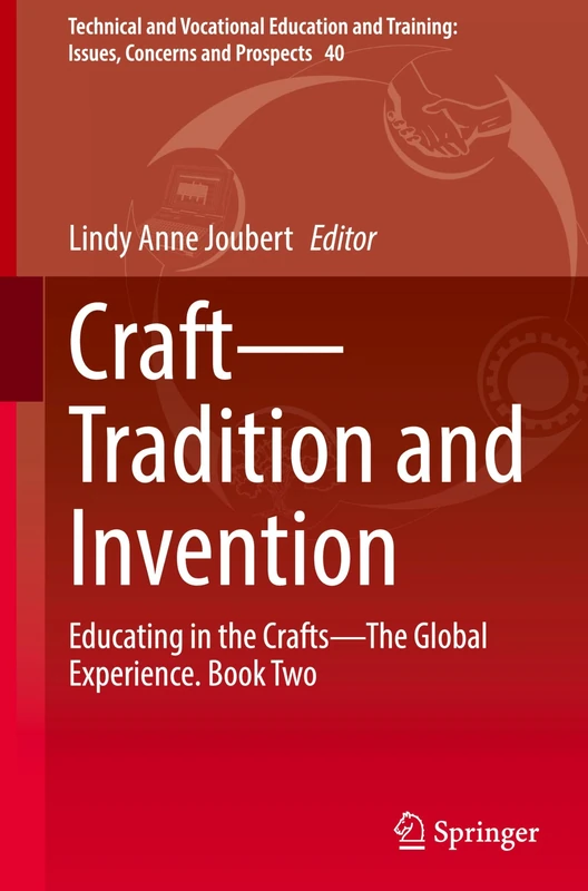 Craft―Tradition and Invention: Educating in the Crafts―The Global Experience. Book Two: 40 (Technical and Vocational Education and Training: Issues, Concerns and Prospects, 40)