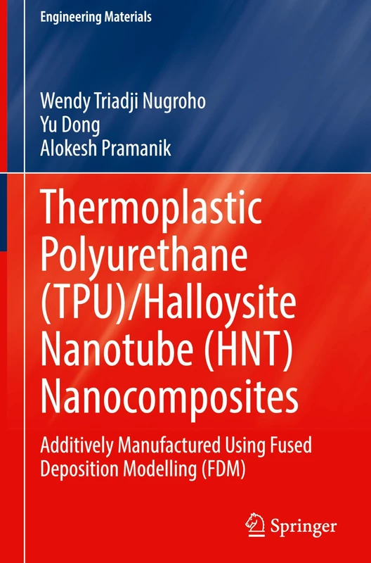 Thermoplastic Polyurethane (TPU)/Halloysite Nanotube (HNT) Nanocomposites: Additively Manufactured Using Fused Deposition Modelling (FDM) (Engineering Materials)