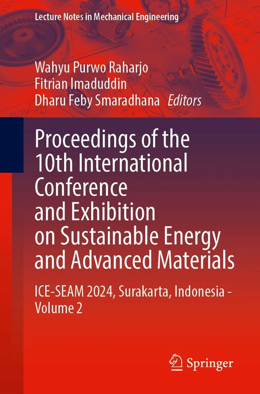 Proceedings of the 10th International Conference and Exhibition on Sustainable Energy and Advanced Materials: ICE-SEAM 2024, Surakarta, Indonesia - Volume 2 (Lecture Notes in Mechanical Engineering)