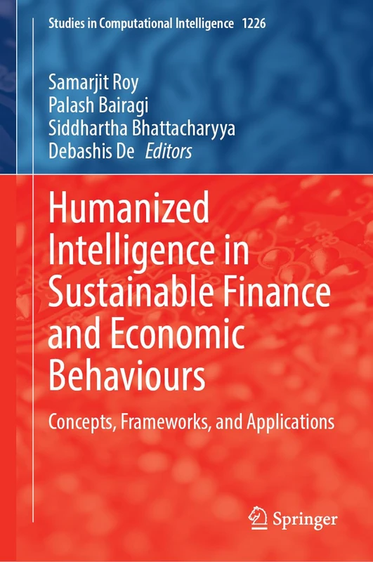 Humanized Intelligence in Sustainable Finance and Economic Behaviours: Concepts, Frameworks, and Applications: 1226 (Studies in Computational Intelligence, 1226)