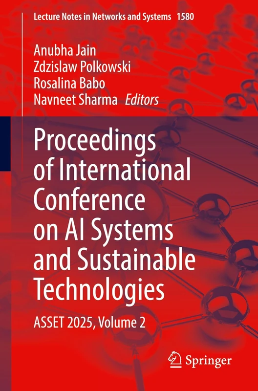 Proceedings of International Conference on AI Systems and Sustainable Technologies: ASSET 2025, Volume 2: 1580 (Lecture Notes in Networks and Systems, 1580)