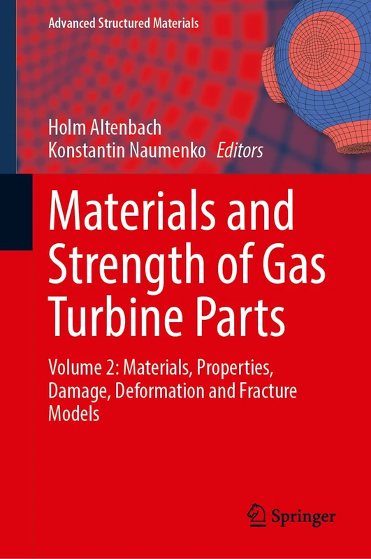 Materials and Strength of Gas Turbine Parts: Volume 2: Corrosion, High-Temperature Coatings, Non-Classical Strength Calculations, and Methods of ... 243 (Advanced Structured Materials, 243)