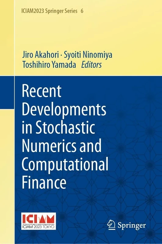 Recent Developments in Stochastic Numerics and Computational Finance: 6 (ICIAM2023 Springer Series, 6)
