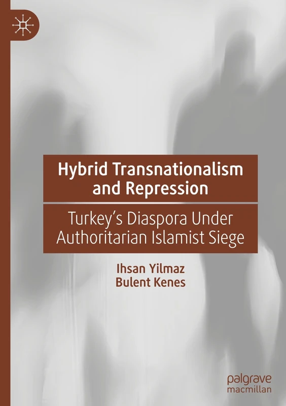 Hybrid Transnationalism and Repression: Turkey’s Diaspora Under Authoritarian Islamist Siege
