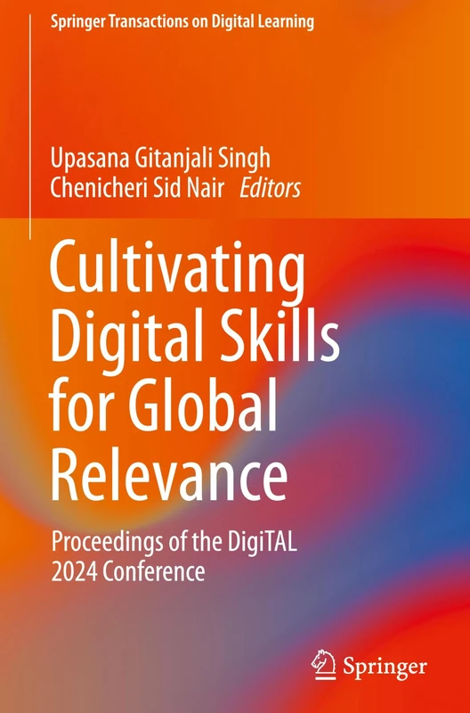 Cultivating Digital Skills for Global Relevance: Proceedings of the DigiTAL 2024 Conference (Springer Transactions on Digital Learning)