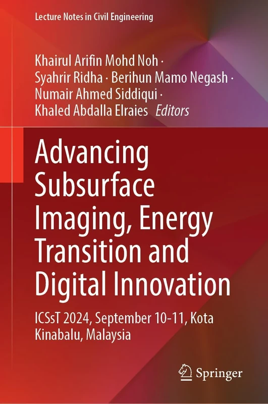 Advancing Subsurface Imaging, Energy Transition and Digital Innovation: ICSsT 2024, September 10-11, Kota Kinabalu, Malaysia: 728 (Lecture Notes in Civil Engineering, 728)
