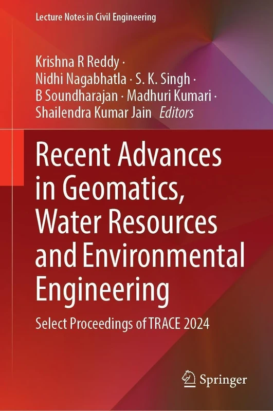Recent Advances in Geomatics, Water Resources and Environmental Engineering: Select Proceedings of TRACE 2024: 727 (Lecture Notes in Civil Engineering, 727)