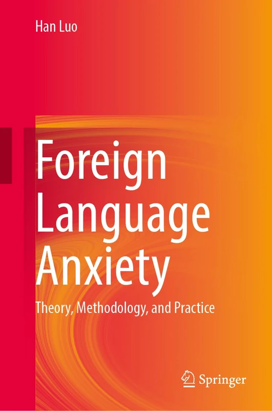 Foreign Language Anxiety: Theory, Methodology, and Practice