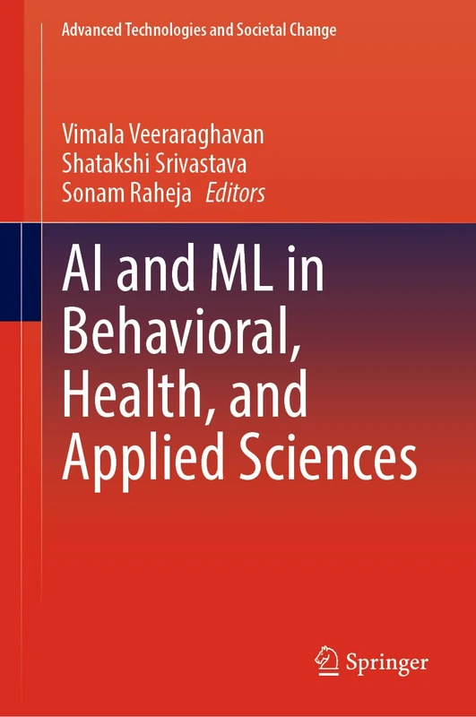 AI and ML in Behavioral, Health, and Applied Sciences (Advanced Technologies and Societal Change)