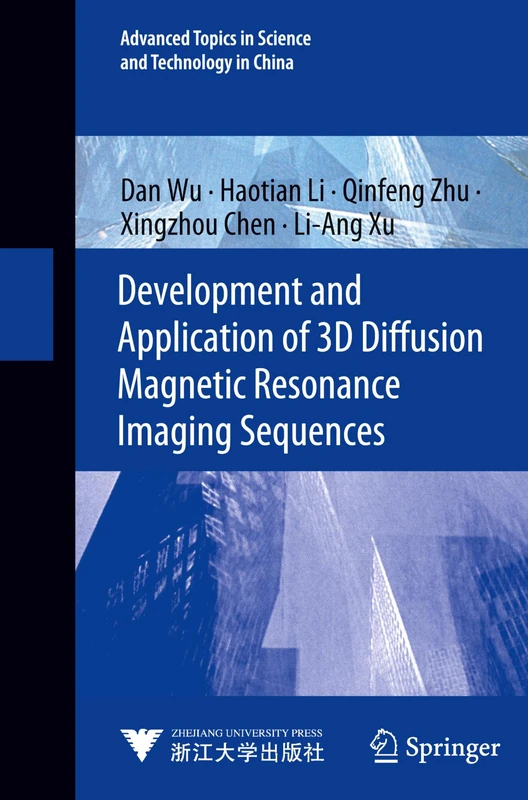 Development and Application of 3D Diffusion Magnetic Resonance Imaging Sequences: 5 (Advanced Topics in Science and Technology in China, 5)