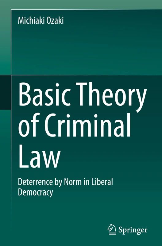 Basic Theory of Criminal Law: Deterrence by Norm in Liberal Democracy - Image 1