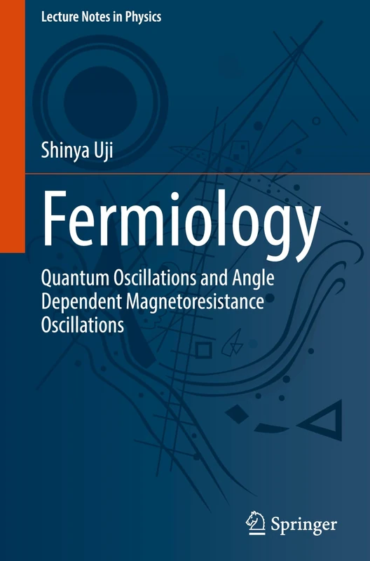 Fermiology: Quantum Oscillations and Angle Dependent Magnetoresistance Oscillations: 1042 (Lecture Notes in Physics, 1042)