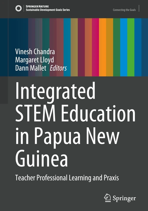Integrated STEM Education in Papua New Guinea: Teacher Professional Learning and Praxis (Sustainable Development Goals Series)