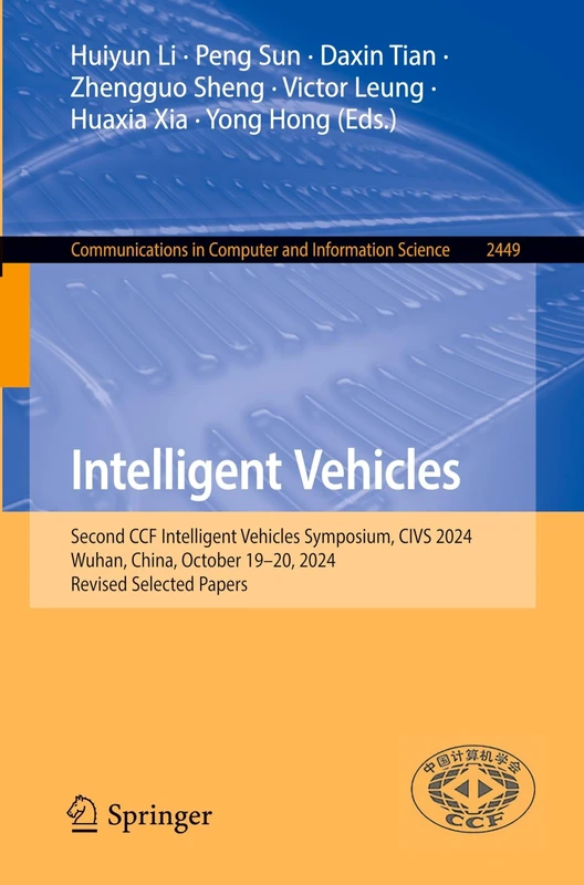 Intelligent Vehicles: Second CCF Intelligent Vehicles Symposium, CIVS 2024, Wuhan, China, October 19–20, 2024, Revised Selected Papers: 2449 (Communications in Computer and Information Science, 2449)
