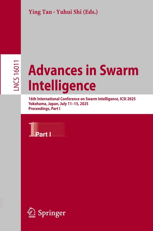 Advances in Swarm Intelligence: 16th International Conference on Swarm Intelligence, ICSI 2025, Yokohama, Japan, July 11–15, 2025, Proceedings, Part I (Lecture Notes in Computer Science, 16011)
