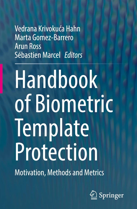 Handbook of Biometric Template Protection: Motivation, Methods and Metrics