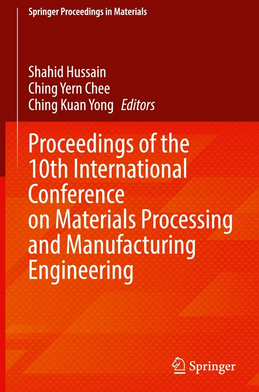 Proceedings of the 10th International Conference on Materials Processing and Manufacturing Engineering: 91 (Springer Proceedings in Materials, 91)