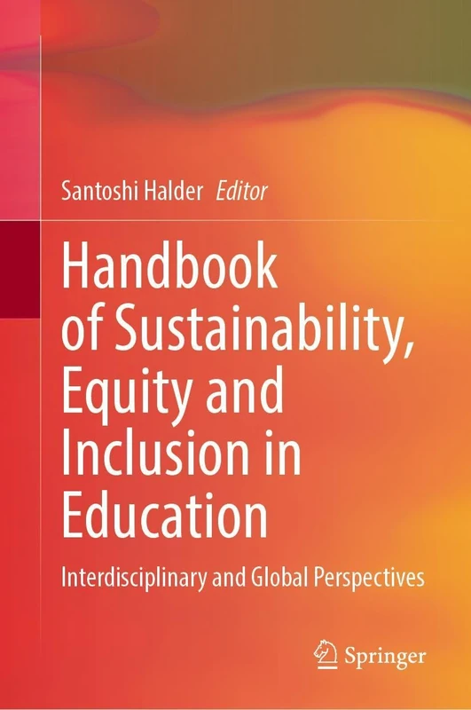 Handbook of Sustainability, Equity and Inclusion in Education: Interdisciplinary and Global Perspectives