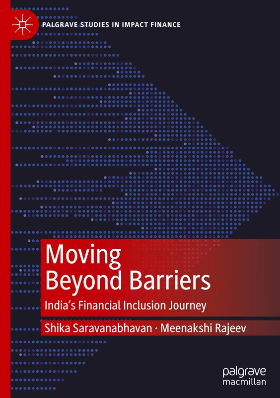 Moving Beyond Barriers: India’s Financial Inclusion Journey (Palgrave Studies in Impact Finance)