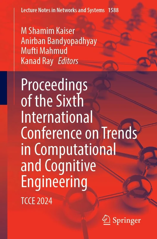 Proceedings of the Sixth International Conference on Trends in Computational and Cognitive Engineering: TCCE 2024: 1588 (Lecture Notes in Networks and Systems, 1588)