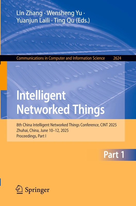 Intelligent Networked Things: 8th China Intelligent Networked Things Conference, CINT 2025, Zhuhai, China, June 13–15, 2025, Proceedings, Part I: 2624 ... in Computer and Information Science, 2624)