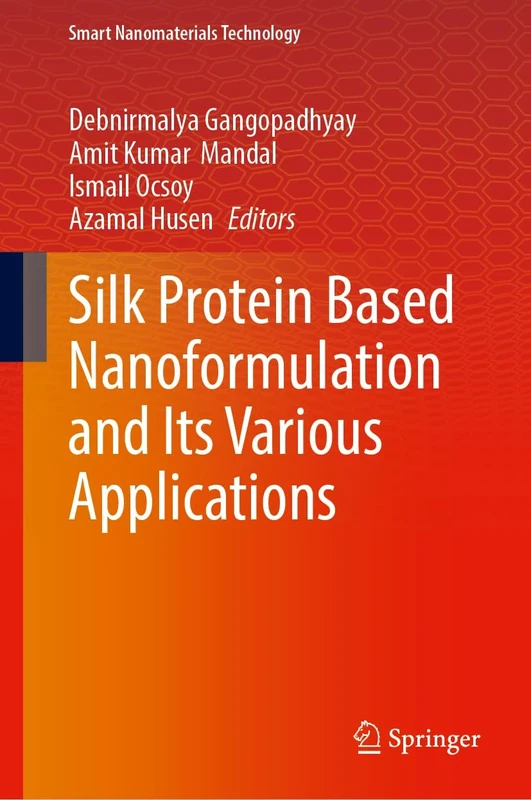Silk Protein Based Nanoformulation and Its Various Applications (Smart Nanomaterials Technology)