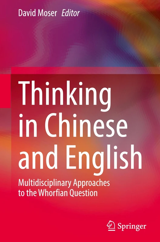 Thinking in Chinese and English: Multidisciplinary Approaches to the Whorfian Question