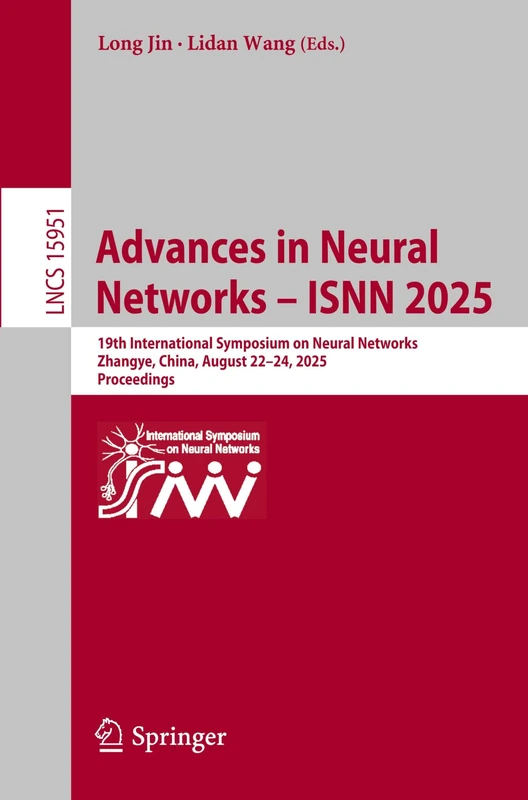 Advances in Neural Networks – ISNN 2025: 19th International Symposium on Neural Networks, Zhangye, China, August 22–24, 2025, Proceedings: 15951 (Lecture Notes in Computer Science, 15951)