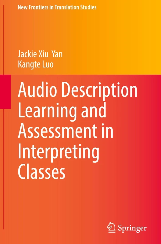 Audio Description Learning and Assessment in Interpreting Classes (New Frontiers in Translation Studies)