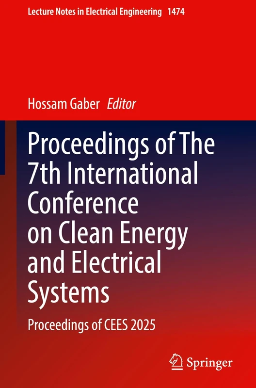 Proceedings of The 7th International Conference on Clean Energy and Electrical Systems: Proceedings of CEES 2025 (Lecture Notes in Electrical Engineering, 1474)