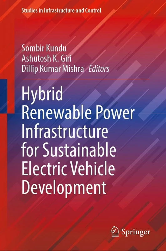 Hybrid Renewable Power Infrastructure for Sustainable Electric Vehicle Development (Studies in Infrastructure and Control)