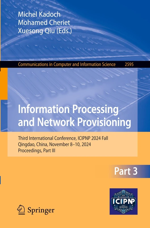 Information Processing and Network Provisioning: Third International Conference, ICIPNP 2024 Fall, Qingdao, China, November 8–10, 2024, Proceedings, ... in Computer and Information Science, 2595)