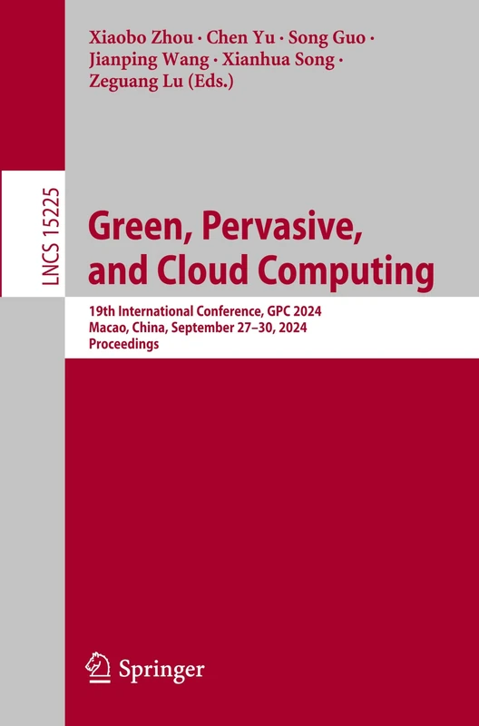 Green, Pervasive, and Cloud Computing: 19th International Conference, GPC 2024, Macao, China, September 27–30, 2024, Proceedings (Lecture Notes in Computer Science, 15225)