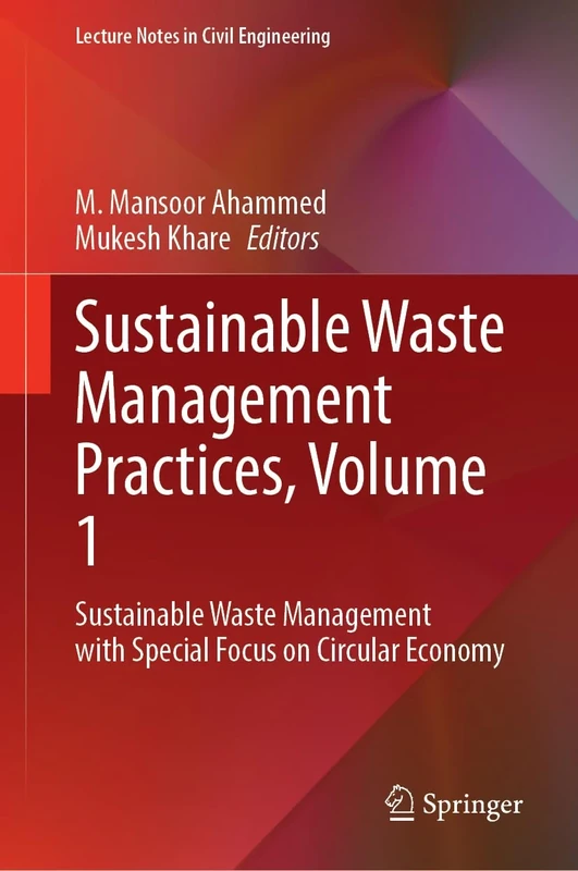 Sustainable Waste Management Practices, Volume 1: Sustainable Waste Management with Special Focus on Circular Economy (Lecture Notes in Civil Engineering, 736)