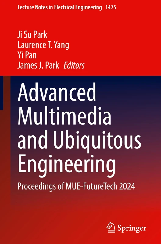 Advanced Multimedia and Ubiquitous Engineering: Proceedings of MUE-FutureTech 2024 (Lecture Notes in Electrical Engineering, 1475)