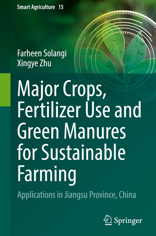 Major Crops, Fertilizer Use and Green Manures for Sustainable Farming: Applications in Jiangsu Province, China (Smart Agriculture, 15)