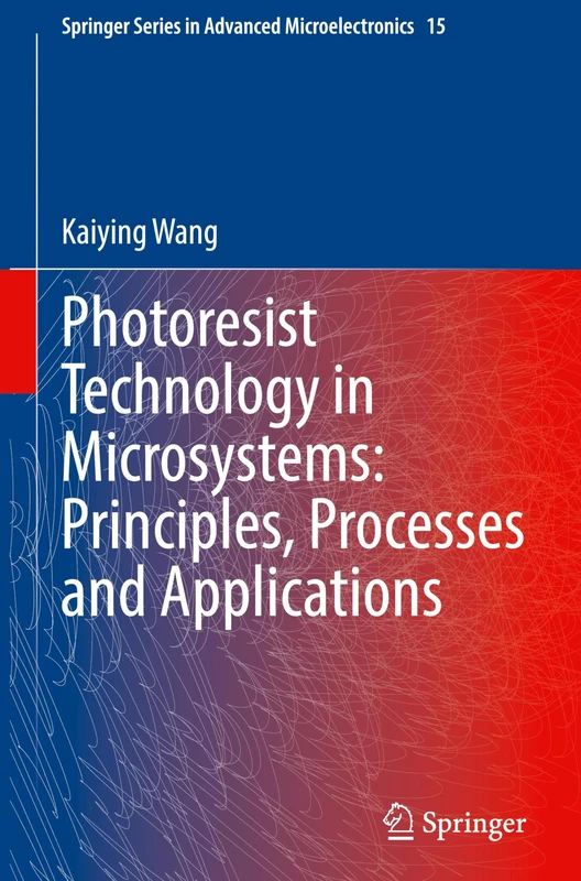 Photoresist Technology in Microsystems: Principles, Processes and Applications (Springer Series in Advanced Microelectronics, 15)