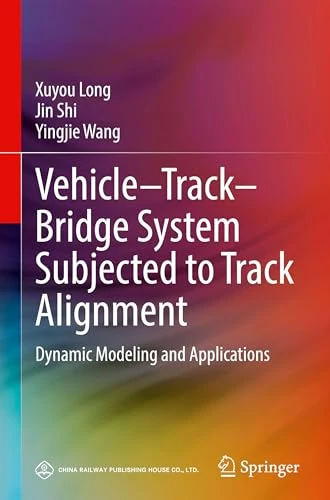 Vehicle–Track–Bridge System Subjected to Track Alignment: Dynamic Modeling and Applications