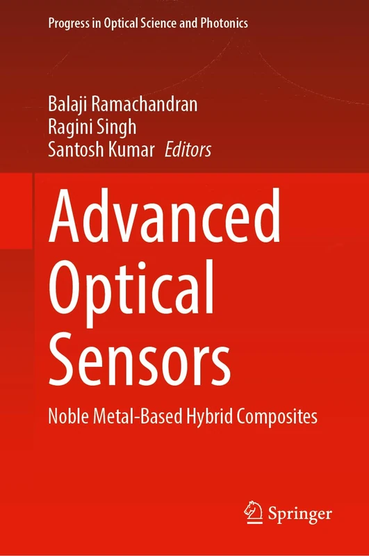 Advanced Optical Sensors: Noble Metal-Based Hybrid Composites (Progress in Optical Science and Photonics, 38)