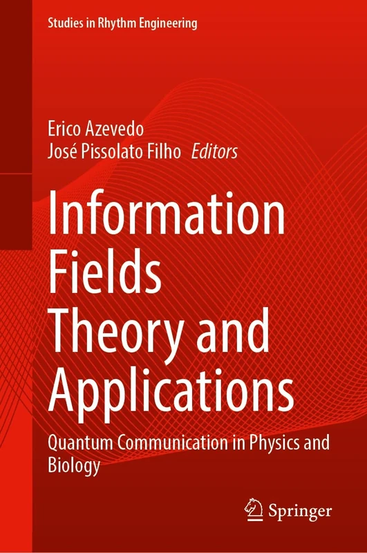 Information Fields Theory and Applications: Quantum Communication in Physics and Biology (Studies in Rhythm Engineering)