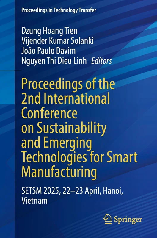 Proceedings of the 2nd International Conference on Sustainability and Emerging Technologies for Smart Manufacturing: SETSM 2025, 22-23 April, Hanoi, Vietnam (Proceedings in Technology Transfer)