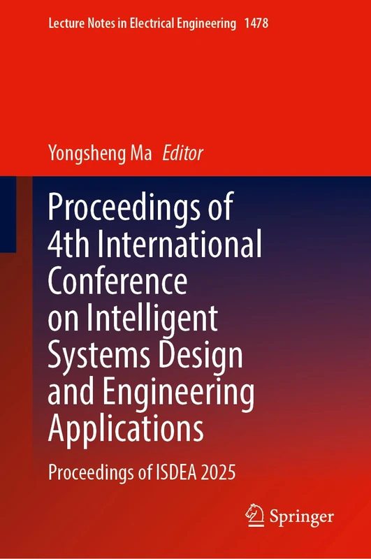 Proceedings of 4th International Conference on Intelligent Systems Design and Engineering Applications: Proceedings of ISDEA 2025 (Lecture Notes in Electrical Engineering, 1478)